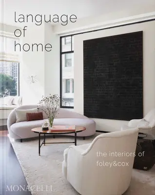 Limba de acasă: Interioarele Foley & Cox - Language of Home: The Interiors of Foley & Cox