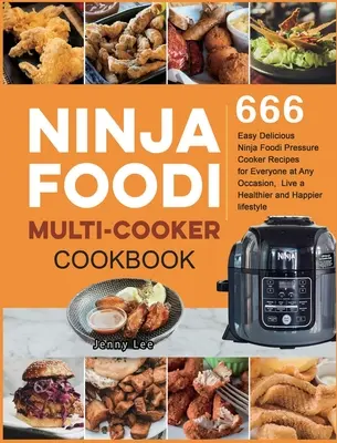 Carte de bucate Ninja Foodi Multi-Cooker: 666 de rețete delicioase și ușor de preparat cu aparatul de gătit cu presiune Ninja Foodi pentru toată lumea, cu orice ocazie, trăiți o l mai sănătoasă și mai fericită - Ninja Foodi Multi-Cooker Cookbook: 666 Easy Delicious Ninja Foodi Pressure Cooker Recipes for Everyone at Any Occasion, Live a Healthier and Happier l