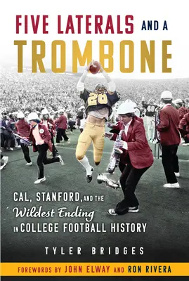 Five Laterals and a Trombone: Cal, Stanford și cel mai nebun final din istoria fotbalului universitar - Five Laterals and a Trombone: Cal, Stanford, and the Wildest Finish in College Football History