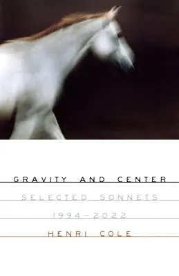 Gravitație și centru: Sonete selectate, 1994-2022 - Gravity and Center: Selected Sonnets, 1994-2022