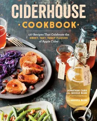 Carte de bucate Ciderhouse: 127 de rețete care celebrează aromele dulci, amare și picante ale cidrului de mere - Ciderhouse Cookbook: 127 Recipes That Celebrate the Sweet, Tart, Tangy Flavors of Apple Cider