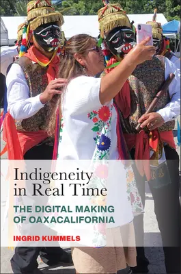 Indigeneitate în timp real: crearea digitală a Oaxacalifornia - Indigeneity in Real Time: The Digital Making of Oaxacalifornia