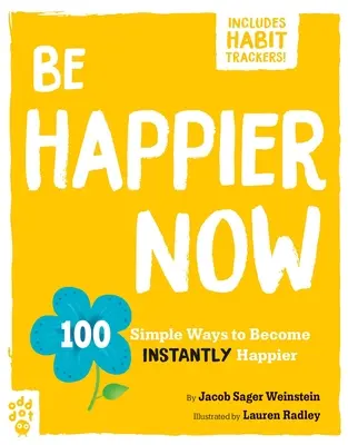 Fii mai fericit acum: 100 de moduri simple de a deveni instantaneu mai fericit - Be Happier Now: 100 Simple Ways to Become Instantly Happier