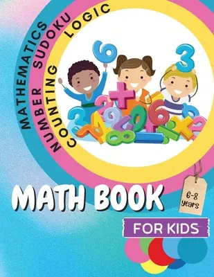 Carte de matematică pentru copii: A Fun Educational Brain Game Book for Kids with Answer Sheet/ Carte de exerciții pentru copii cu vârste cuprinse între 6 și 8 ani/ Great Gift for Childre - Math Book for Kids: A Fun Educational Brain Game Book for Kids with Answer Sheet/ Exercises Book for Kids Ages 6-8/ Great Gift for Childre
