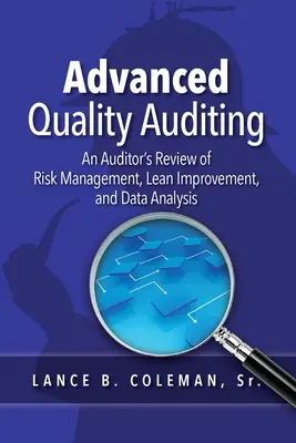 Auditul avansat al calității: Examinarea de către un auditor a managementului riscurilor, a îmbunătățirii Lean și a analizei datelor - Advanced Quality Auditing: An Auditor's Review of Risk Management, Lean Improvement, and Data Analysis