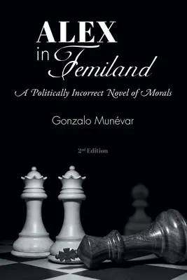 Alex în Femiland: Un roman de moravuri incorecte din punct de vedere politic - Alex in Femiland: A Politically Incorrect Novel of Morals