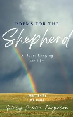 Poezii pentru Păstorul: O inimă tânjind după El - Poems for The Shepherd: A Heart longing for Him