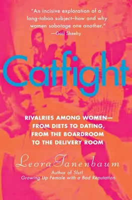 Catfight: Rivalități între femei - de la diete la întâlniri, de la sala de consiliu la sala de nașteri - Catfight: Rivalries Among Women--From Diets to Dating, from the Boardroom to the Delivery Room