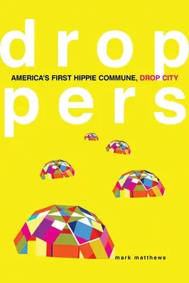 Droppers: Prima comună hippie din America, Drop City - Droppers: America's First Hippie Commune, Drop City