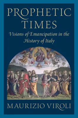Vremuri profetice: Viziuni ale emancipării în istoria Italiei - Prophetic Times: Visions of Emancipation in the History of Italy