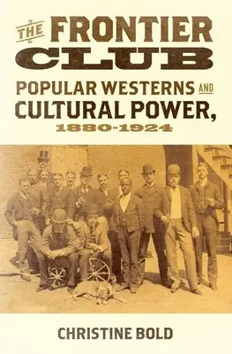 Frontier Club: Western-urile populare și puterea culturală, 1880-1924 - Frontier Club: Popular Westerns and Cultural Power, 1880-1924