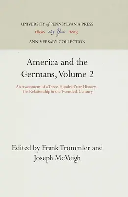 America și germanii, volumul 2: O evaluare a unei istorii de trei sute de ani - Relația în secolul al XX-lea - America and the Germans, Volume 2: An Assessment of a Three-Hundred Year History--The Relationship in the Twentieth Century