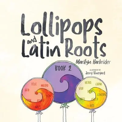 Lollipops și rădăcini latine: Cartea 2 din seria Minunata lume a cuvintelor - Lollipops and Latin Roots: Book 2 in the Wonderful World of Words Series