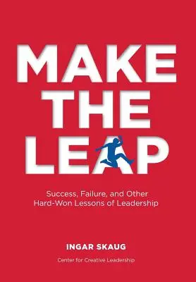 Make The Leap: Succes, eșec și alte lecții greu câștigate de leadership - Make The Leap: Success, Failure, and Other Hard-Won Lessons of Leadership