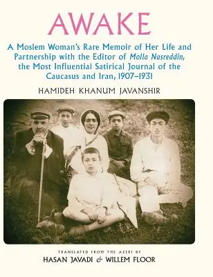 Awake: Memoriile rare ale unei femei musulmane despre viața și parteneriatul ei cu editorul Molla Nasreddin, cel mai influent Sati - Awake: A Moslem Woman's Rare Memoir of Her Life and Partnership with the Editor of Molla Nasreddin, the Most Influential Sati