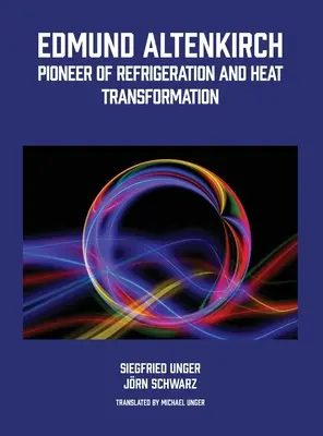 Edmund Altenkirch: pionier al refrigerării și al transformării căldurii - Edmund Altenkirch: Pioneer of Refrigeration and Heat Transformation