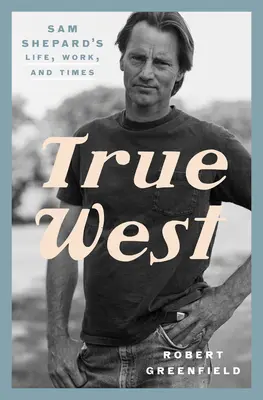 True West: Viața, opera și vremurile lui Sam Shepard - True West: Sam Shepard's Life, Work, and Times
