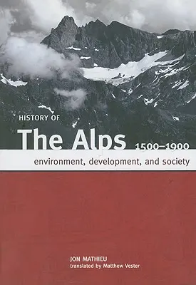 Istoria Alpilor, 1500 - 1900: Mediu, dezvoltare și societate - History of the Alps, 1500 - 1900: Environment, Development, and Society