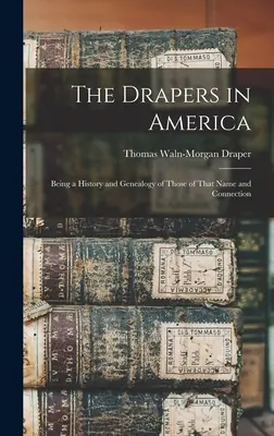 The Drapers in America: O istorie și o genealogie a celor cu acest nume și această legătură - The Drapers in America: Being a History and Genealogy of Those of That Name and Connection