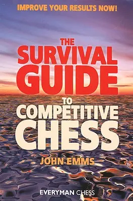 Ghid de supraviețuire pentru șahul competitiv: Îmbunătățiți-vă rezultatele acum! - Survival Guide to Competitive Chess: Improve Your Results Now!