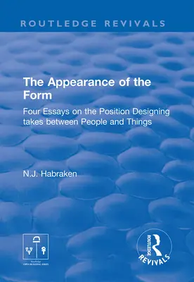 Aparența formei: Four Essays on the Positioning Designing Takes Between People and Things (Patru eseuri despre poziția pe care o ia designul între oameni și lucruri) - The Appearance of the Form: Four Essays on the Position Designing Takes Between People and Things