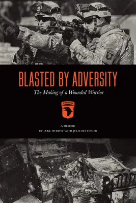 Blasted by Adversity: Crearea unui războinic rănit - Blasted by Adversity: The Making of a Wounded Warrior