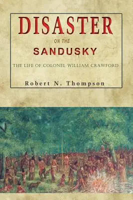 Dezastru pe Sandusky: Viața colonelului William Crawford - Disaster on the Sandusky: The Life of Colonel William Crawford