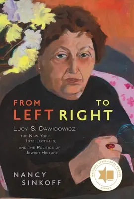 De la stânga la dreapta: Lucy S. Dawidowicz, intelectualii din New York și politica istoriei evreiești - From Left to Right: Lucy S. Dawidowicz, the New York Intellectuals, and the Politics of Jewish History
