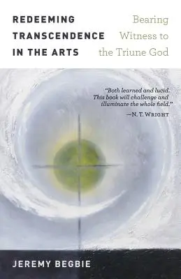 Răscumpărarea transcendenței în artă: Mărturie pentru Dumnezeul Treimic - Redeeming Transcendence in the Arts: Bearing Witness to the Triune God