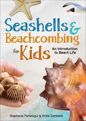 Cochilii de mare și explorarea plajei pentru copii: O introducere în viața de plajă de pe coastele Atlanticului, Golfului și Pacificului - Seashells & Beachcombing for Kids: An Introduction to Beach Life of the Atlantic, Gulf, and Pacific Coasts
