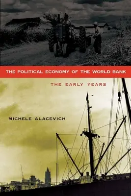 Economia politică a Băncii Mondiale: Primii ani - The Political Economy of the World Bank: The Early Years
