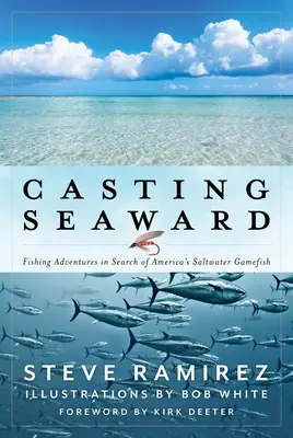Casting Seaward: Aventuri de pescuit în căutarea peștilor de apă sărată din America - Casting Seaward: Fishing Adventures in Search of America's Saltwater Gamefish