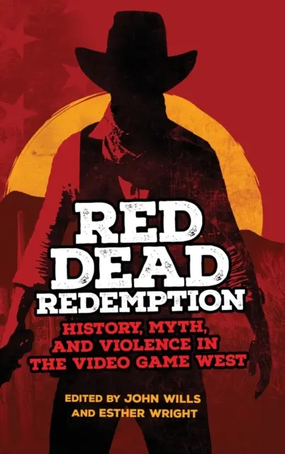 Red Dead Redemption: Istorie, mit și violență în vestul jocurilor video Volumul 1 - Red Dead Redemption: History, Myth, and Violence in the Video Game West Volume 1