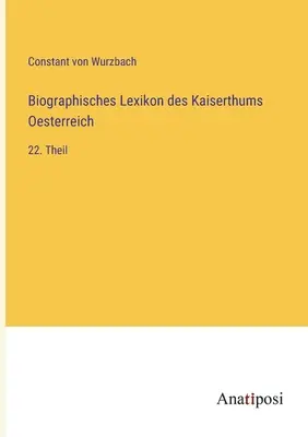 Dicționarul biografic al Imperiului Austriac: Partea a 22-a - Biographisches Lexikon des Kaiserthums Oesterreich: 22. Theil