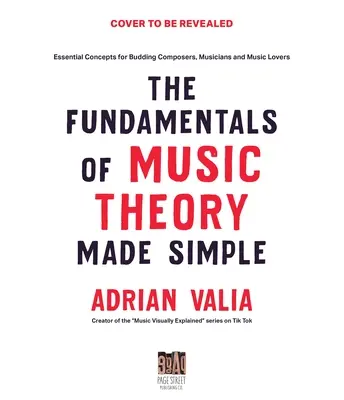 Teoria muzicii făcută simplu: Concepte esențiale pentru compozitori în devenire, muzicieni și iubitori de muzică - Music Theory Made Simple: Essential Concepts for Budding Composers, Musicians and Music Lovers