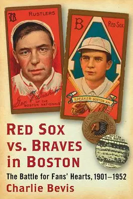 Red Sox vs. Braves în Boston: Bătălia pentru inimile fanilor, 1901-1952 - Red Sox vs. Braves in Boston: The Battle for Fans' Hearts, 1901-1952