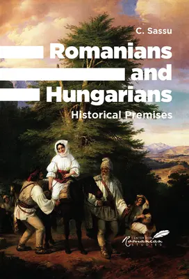 Românii și maghiarii: Premise istorice - Romanians and Hungarians: Historical Premises