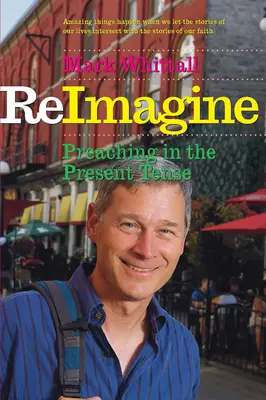 Reimagine: Predicarea la timpul prezent (Preaching in the Present Tense) - Reimagine: Preaching in the Present Tense