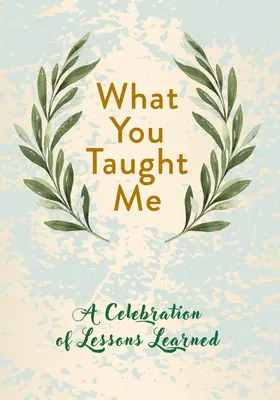 Ce m-ai învățat tu: O celebrare a lecțiilor învățate - What You Taught Me: A Celebration of Lessons Learned