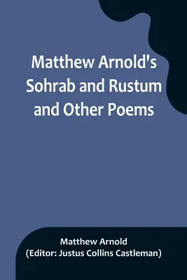 Sohrab și Rustum și alte poezii de Matthew Arnold - Matthew Arnold's Sohrab and Rustum and Other Poems