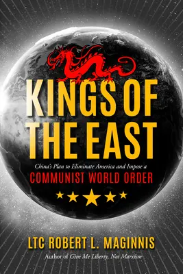 Regii Orientului: Planul Chinei de a elimina America și de a impune o ordine mondială comunistă - Kings of the East: China's Plan to Eliminate America and Impose a Communist World Order