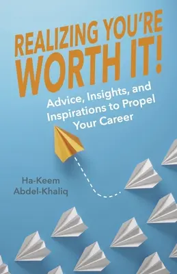 Realizing You're Worth It! Sfaturi, idei și inspirații pentru a-ți propulsa cariera Volumul 2 - Realizing You're Worth It!: Advice, Insights, and Inspirations to Propel Your Career Volume 2