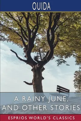Un iunie ploios și alte povestiri (Esprios Classics) - A Rainy June, and Other Stories (Esprios Classics)
