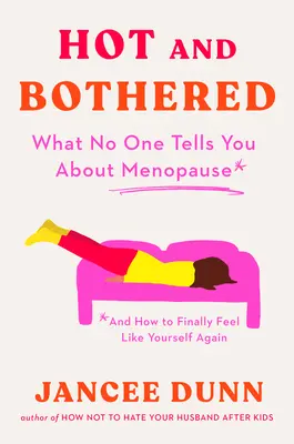Fierbinte și supărată: Ce nu vă spune nimeni despre menopauză și cum să vă simțiți din nou ca voi înșivă - Hot and Bothered: What No One Tells You about Menopause and How to Feel Like Yourself Again