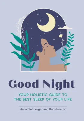 Noapte bună: Ghidul tău holistic pentru cel mai bun somn din viața ta - Good Night: Your Holistic Guide to the Best Sleep of Your Life