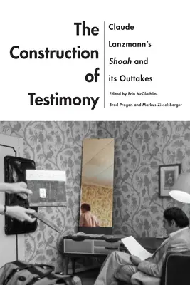 Construcția mărturiei: Shoah de Claude Lanzmann și secvențele sale - The Construction of Testimony: Claude Lanzmann's Shoah and Its Outtakes