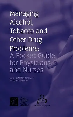 Gestionarea problemelor legate de alcool, tutun și alte droguri: Un ghid de buzunar pentru medici și asistenți - Managing Alcohol, Tobacco and Other Drug Problems: A Pocket Guide for Physicians and Nurses