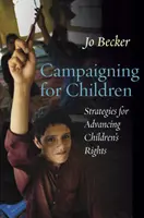 Campanii pentru copii - Strategii de promovare a drepturilor copilului (Campaigning for Children - Strategies for Advancing Children's Rights) - Campaigning for Children - Strategies for Advancing Children's Rights
