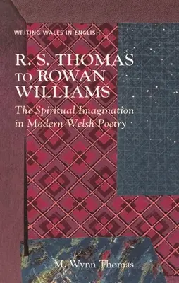 R. De la S. Thomas la Rowan Williams: Imaginația spirituală în poezia galeză modernă - R. S. Thomas to Rowan Williams: The Spiritual Imagination in Modern Welsh Poetry