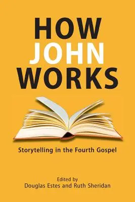 Cum funcționează Ioan: Povestirea în Evanghelia a patra - How John Works: Storytelling in the Fourth Gospel